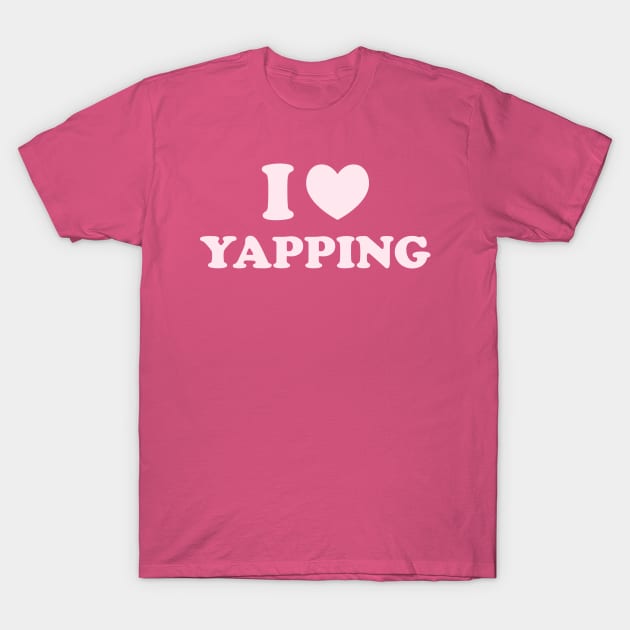 I Love Yapping, Professional Yapper, What Is Bro Yapping About, Certified Yapper Slang Internet Trend T-Shirt by CamavIngora